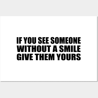 If you see someone without a smile give them yours Posters and Art